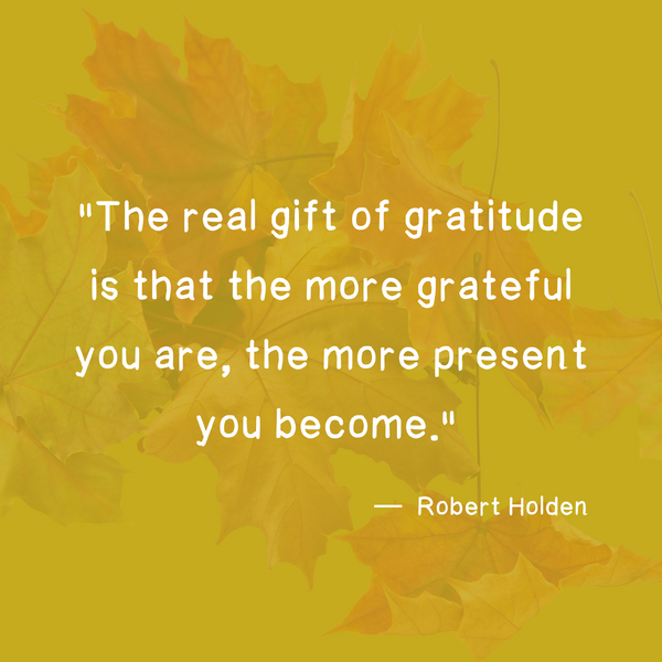 Practicing Gratitude has been associated with Physical, Mental, and Emotional Health Benefits.